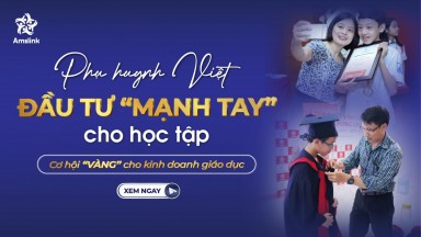 PHỤ HUYNH VIỆT ĐẦU TƯ “MẠNH TAY” CHO HỌC TẬP - CƠ HỘI “VÀNG” CỦA LĨNH VỰC KINH DOANH GIÁO DỤC